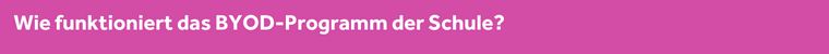 Wie funktioniert das BYOD-Programm der Schule? 